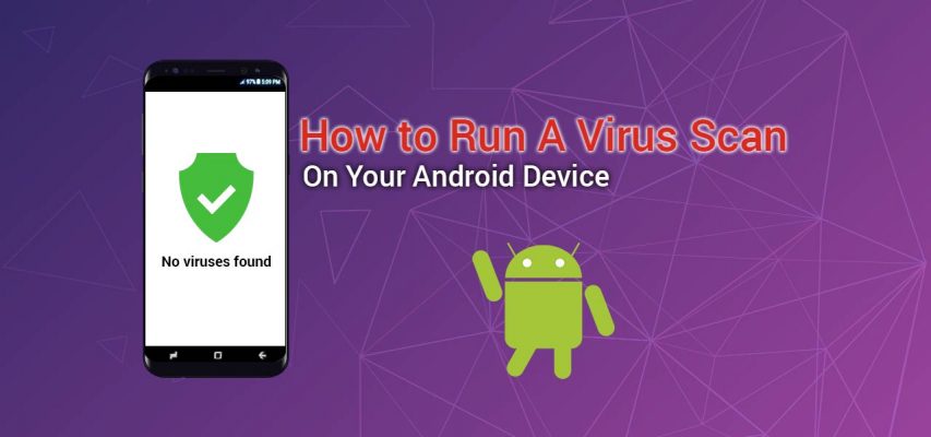 How to run a virus scan on your android device digitogy