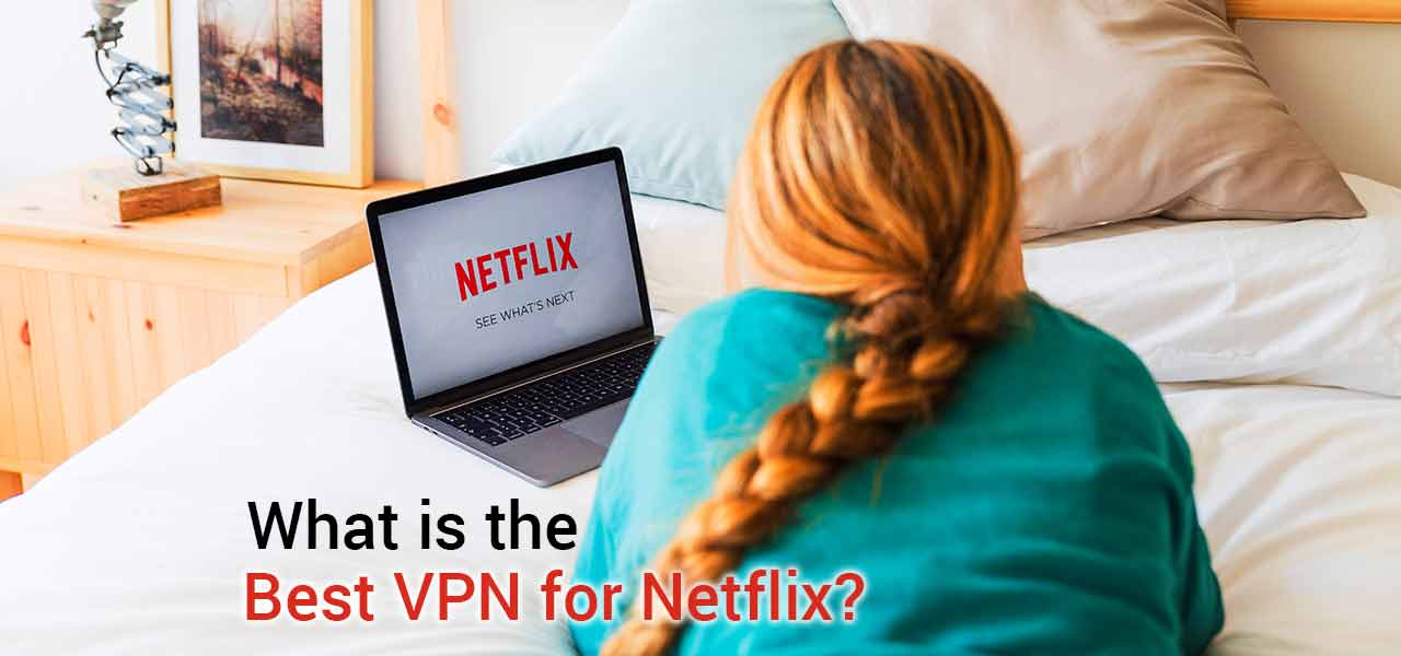 How to Unlock Netflix? the Best VPNs of 2020