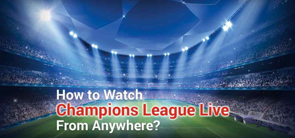 How To Watch The Champions League Stream | Digitogy.com